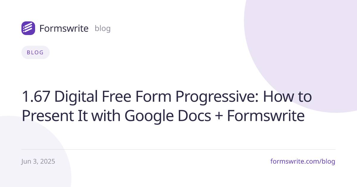 1.67 Digital Free Form Progressive: How to Present It with Google Docs + Formswrite