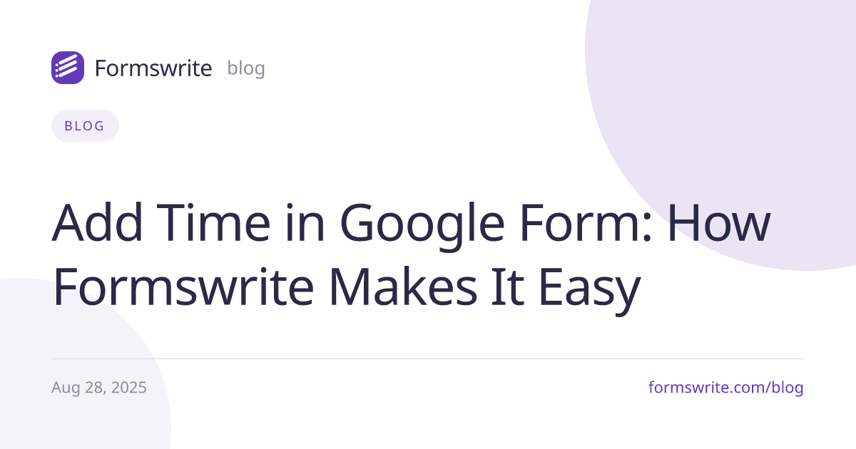 Add Time in Google Form: How Formswrite Makes It Easy