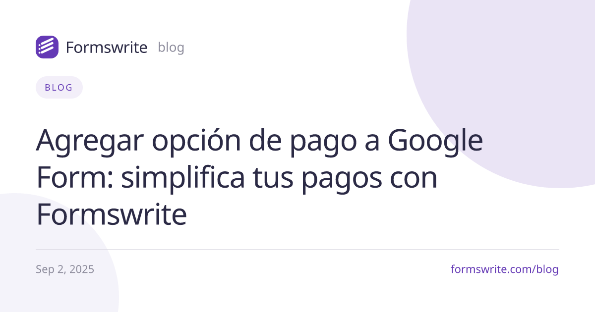 Agregar opción de pago a Google Form: simplifica tus pagos con Formswrite