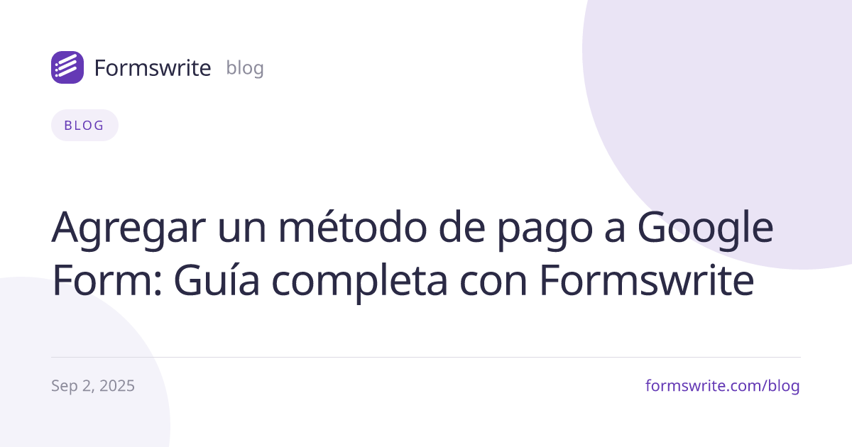 Agregar un método de pago a Google Form: Guía completa con Formswrite