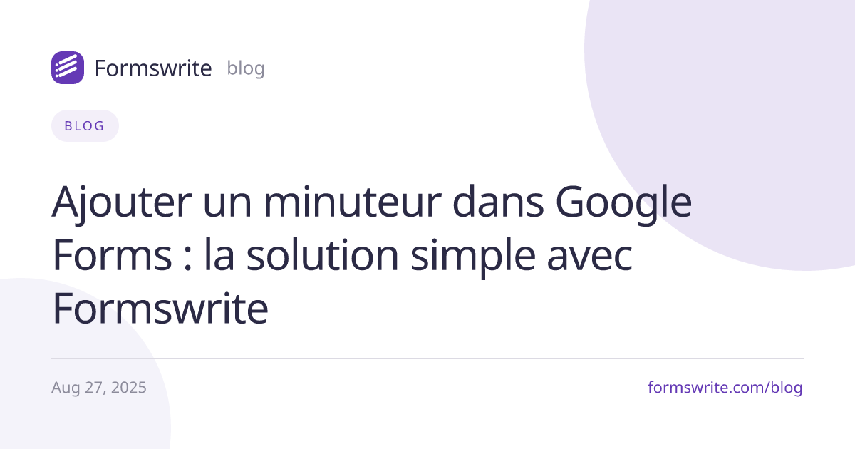 Ajouter un minuteur dans Google Forms : la solution simple avec Formswrite