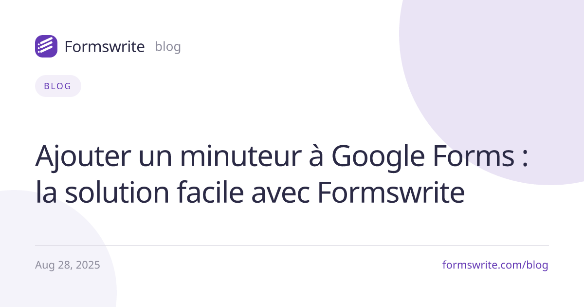 Ajouter un minuteur à Google Forms : la solution facile avec Formswrite