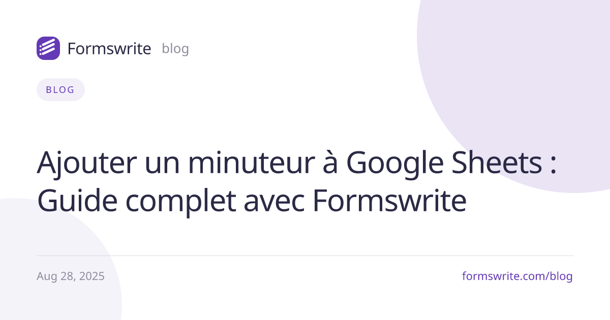 Ajouter un minuteur à Google Sheets : Guide complet avec Formswrite