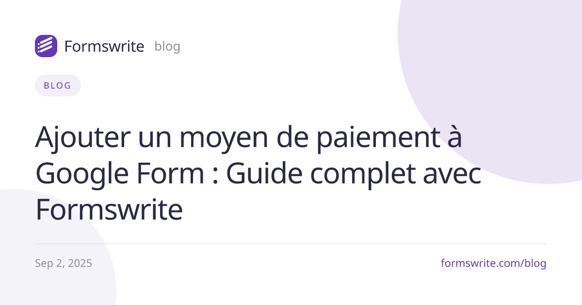 Ajouter un moyen de paiement à Google Form : Guide complet avec Formswrite
