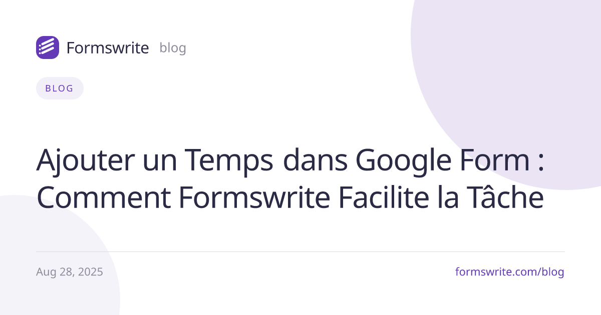 Ajouter un Temps dans Google Form : Comment Formswrite Facilite la Tâche