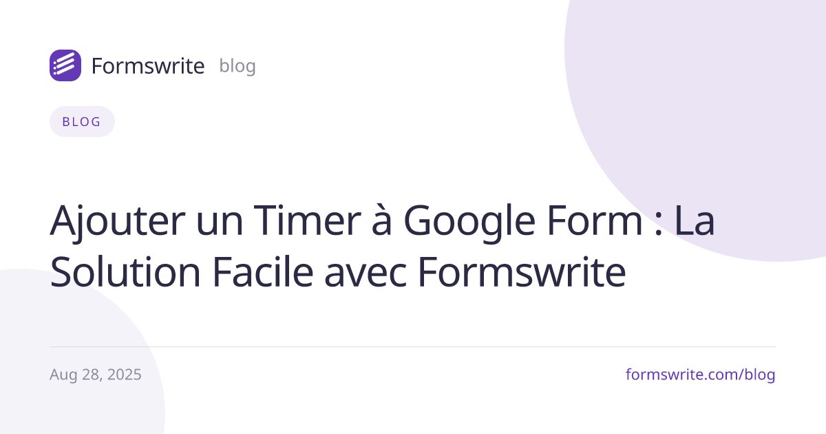 Ajouter un Timer à Google Form : La Solution Facile avec Formswrite
