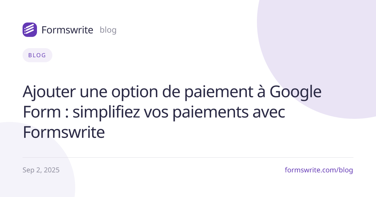 Ajouter une option de paiement à Google Form : simplifiez vos paiements avec Formswrite