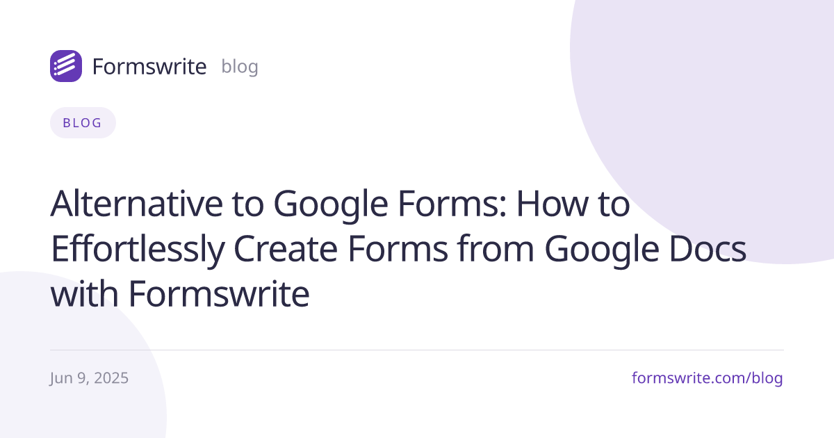 Alternative to Google Forms: How to Effortlessly Create Forms from Google Docs with Formswrite