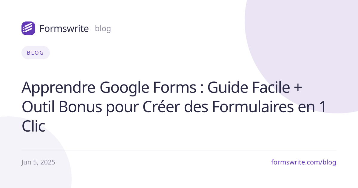 Apprendre Google Forms : Guide Facile + Outil Bonus pour Créer des Formulaires en 1 Clic