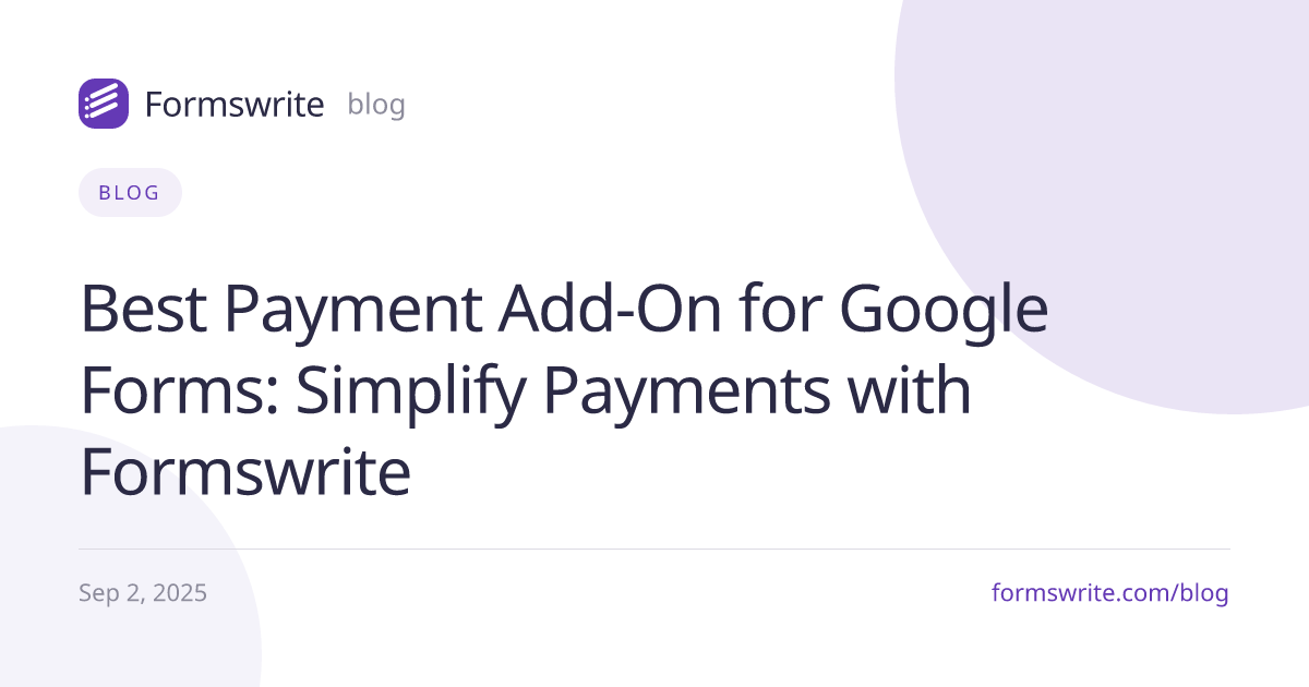 Best Payment Add-On for Google Forms: Simplify Payments with Formswrite