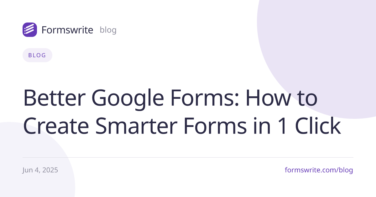 Better Google Forms: How to Create Smarter Forms in 1 Click