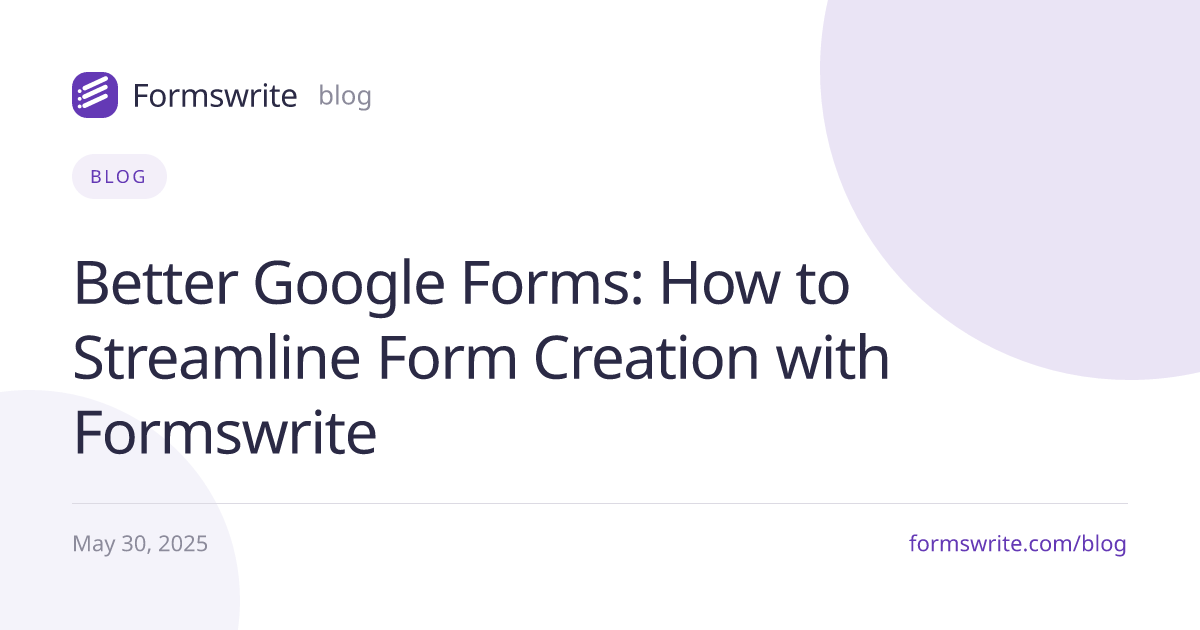 Better Google Forms: How to Streamline Form Creation with Formswrite