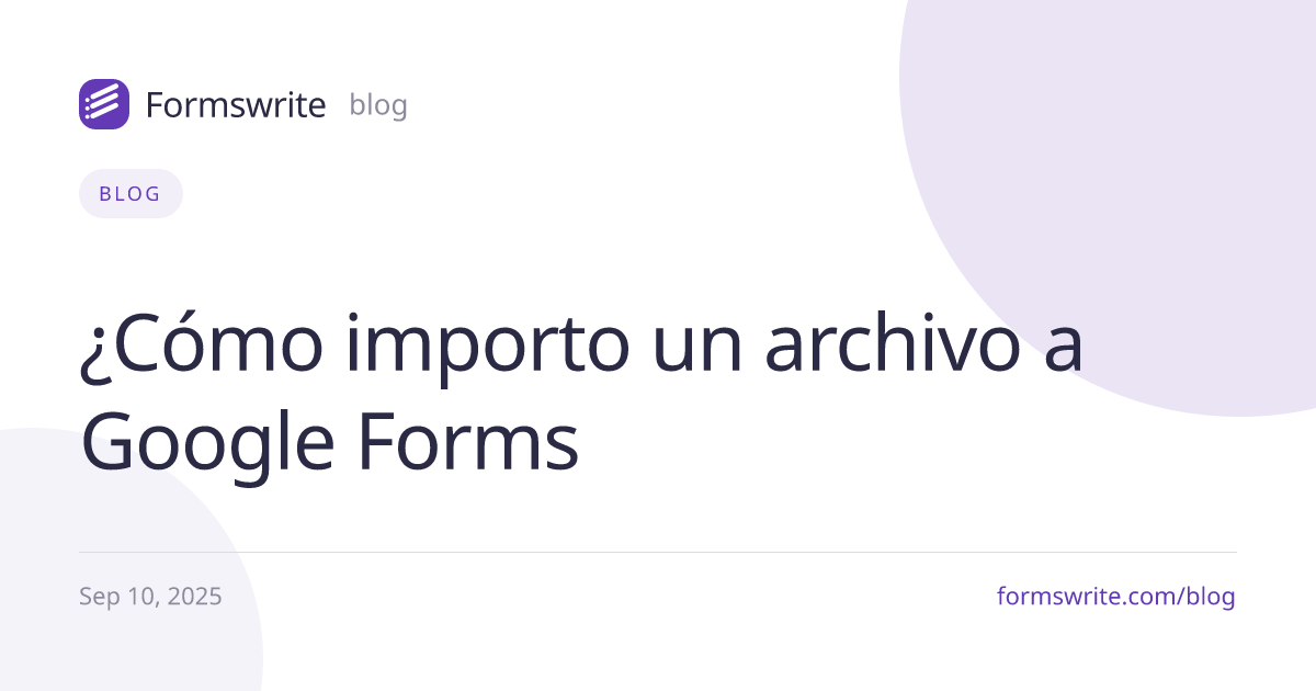 ¿Cómo importo un archivo a Google Forms