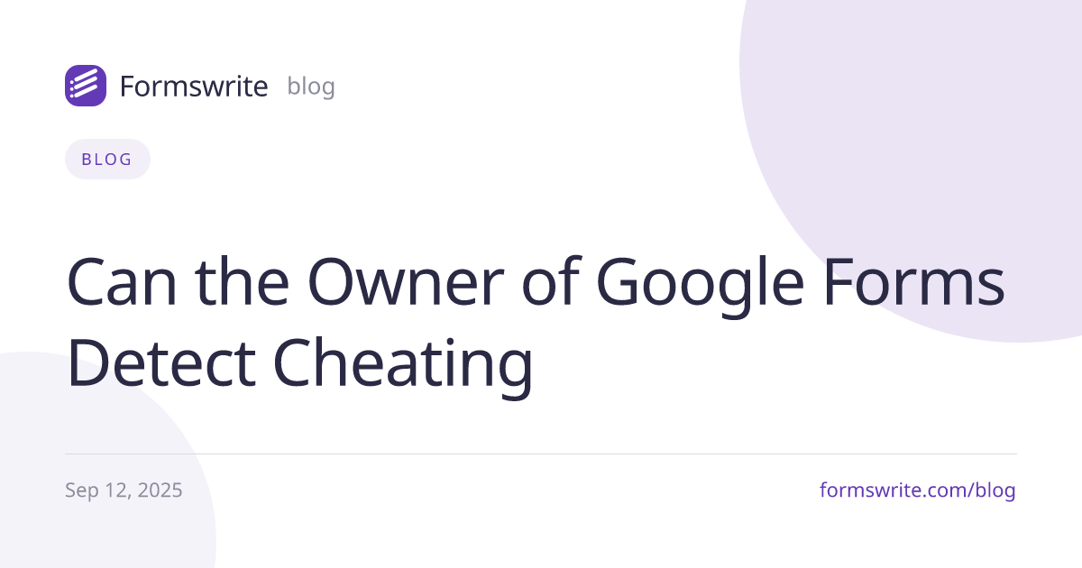 Can the Owner of Google Forms Detect Cheating