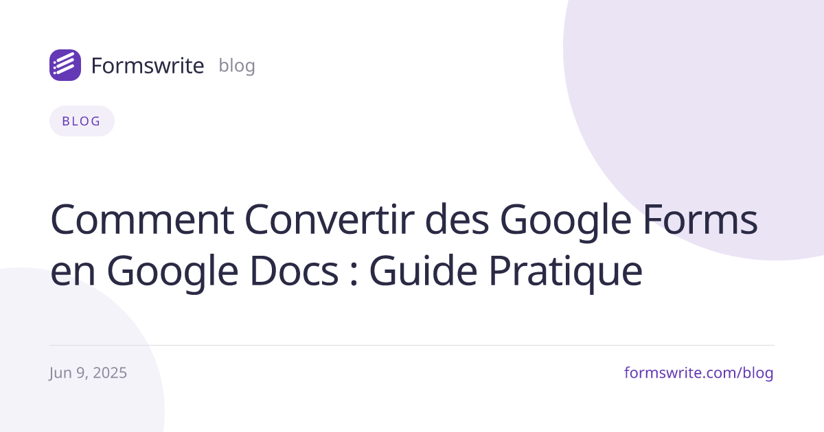 Comment Convertir des Google Forms en Google Docs : Guide Pratique