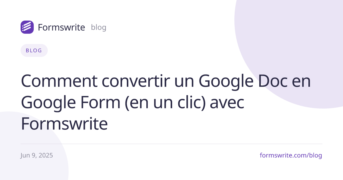 Comment convertir un Google Doc en Google Form (en un clic) avec Formswrite