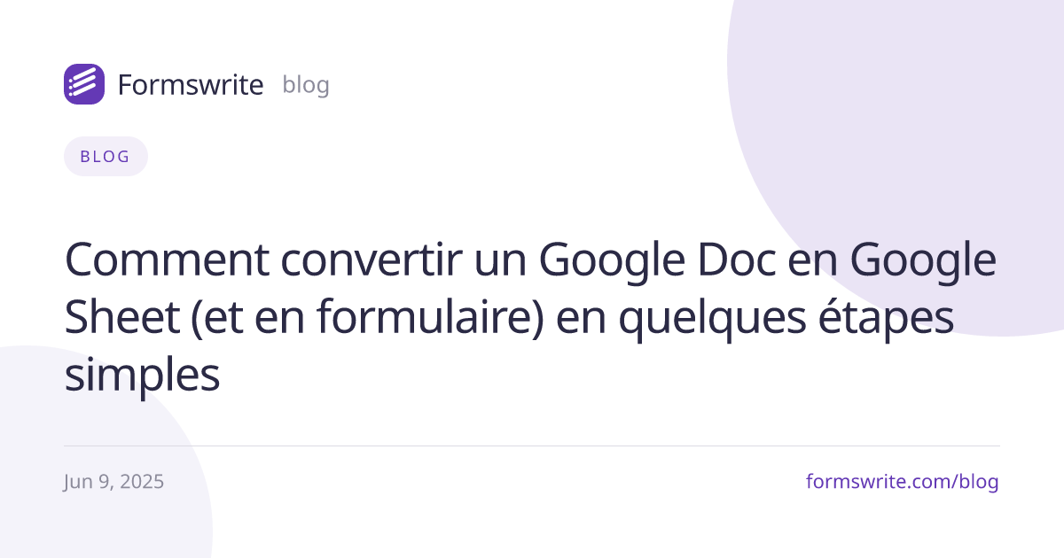 Comment convertir un Google Doc en Google Sheet (et en formulaire) en quelques étapes simples
