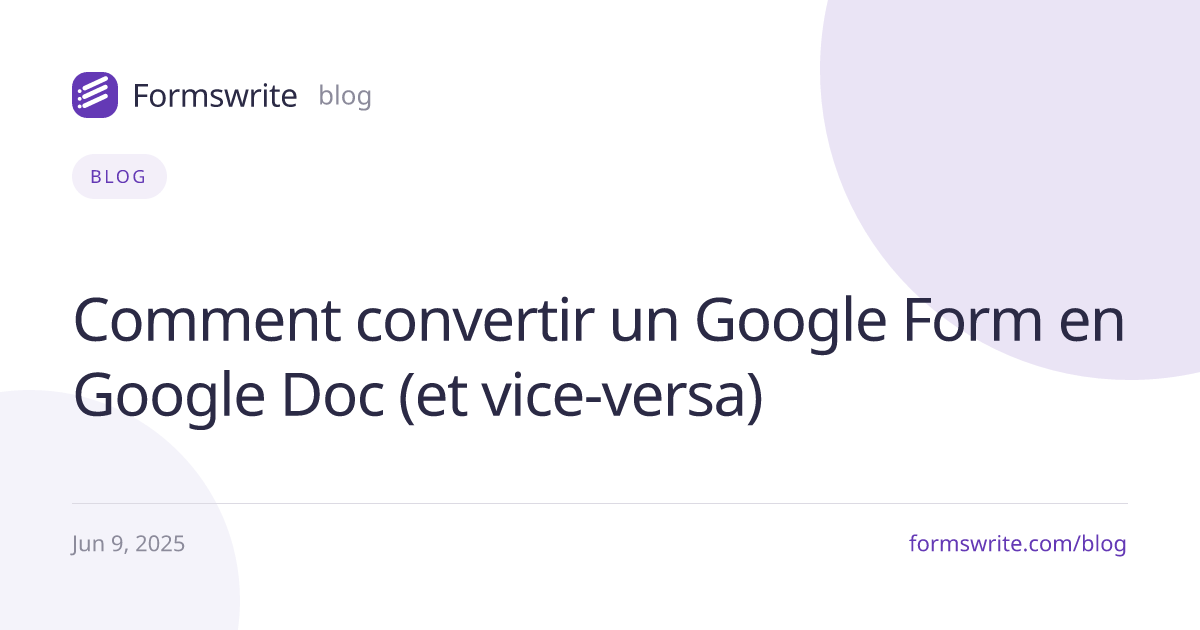 Comment convertir un Google Form en Google Doc (et vice-versa)