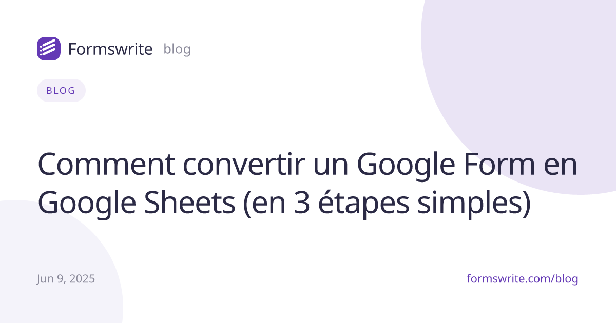 Comment convertir un Google Form en Google Sheets (en 3 étapes simples)