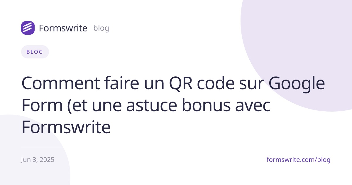 Comment faire un QR code sur Google Form (et une astuce bonus avec Formswrite 
