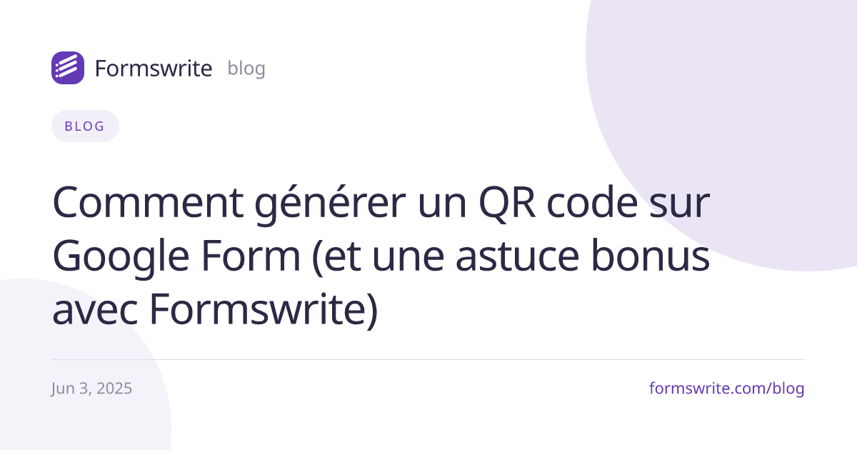 Comment générer un QR code sur Google Form (et une astuce bonus avec Formswrite)