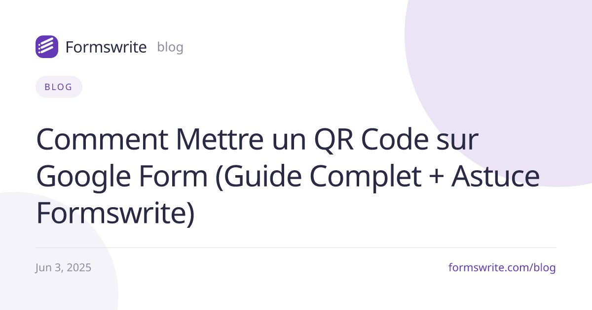 Comment Mettre un QR Code sur Google Form (Guide Complet + Astuce Formswrite)