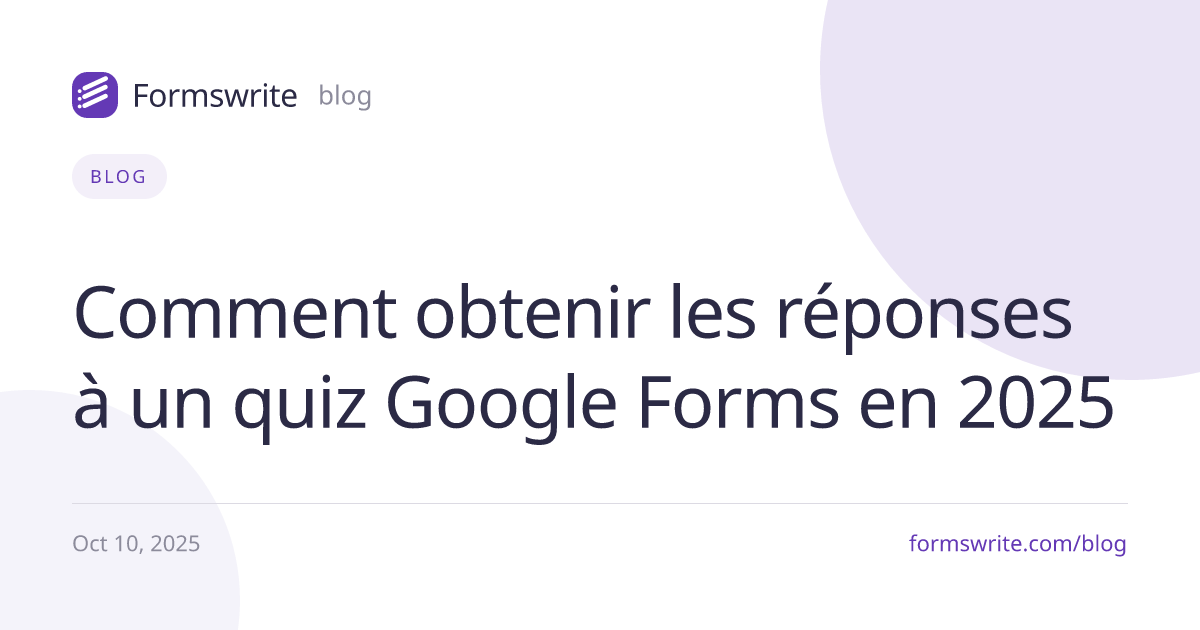 Comment obtenir les réponses à un quiz Google Forms en 2025
