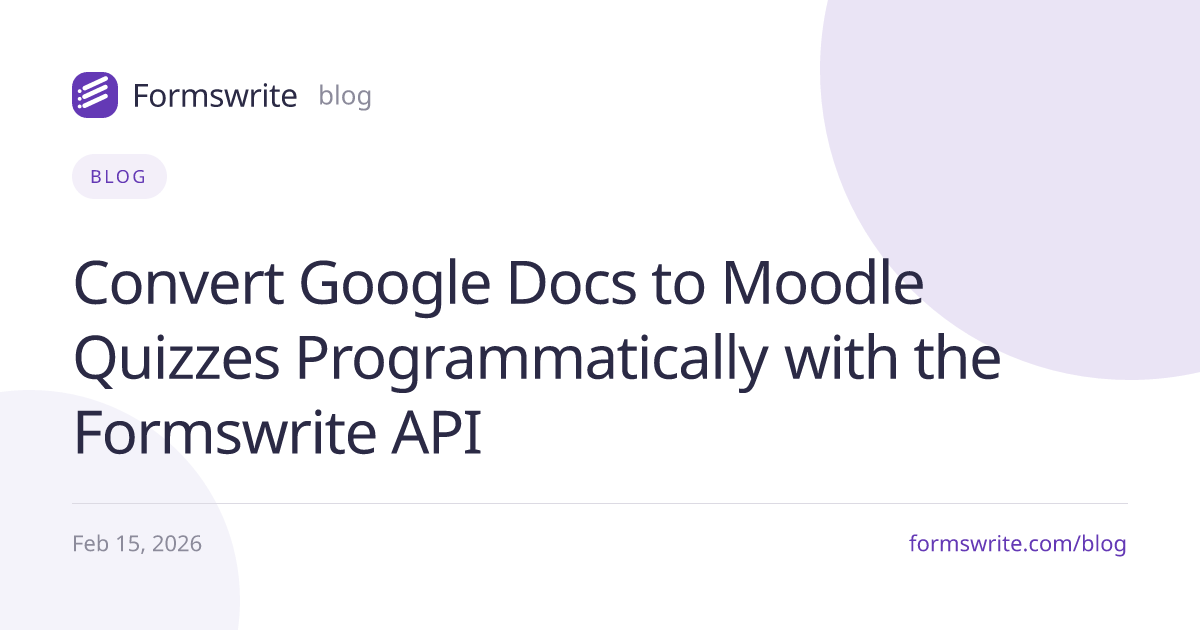 Convert Google Docs to Moodle Quizzes Programmatically with the Formswrite API