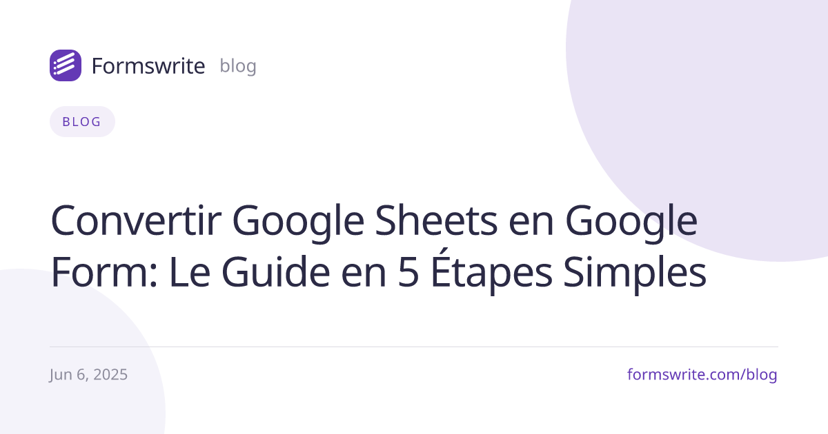 Convertir Google Sheets en Google Form: Le Guide en 5 Étapes Simples