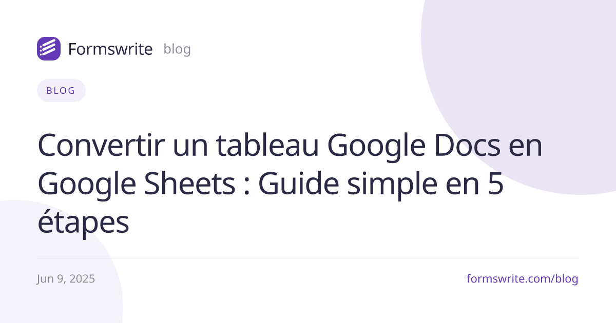 Convertir un tableau Google Docs en Google Sheets : Guide simple en 5 étapes