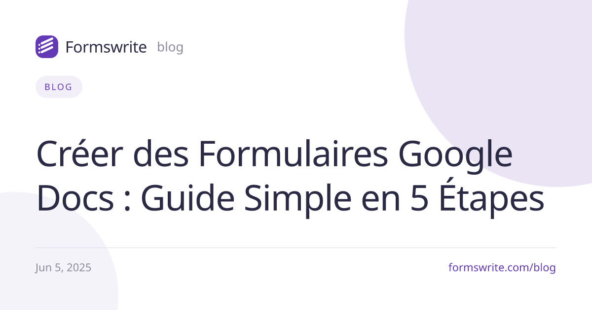 Créer des Formulaires Google Docs : Guide Simple en 5 Étapes