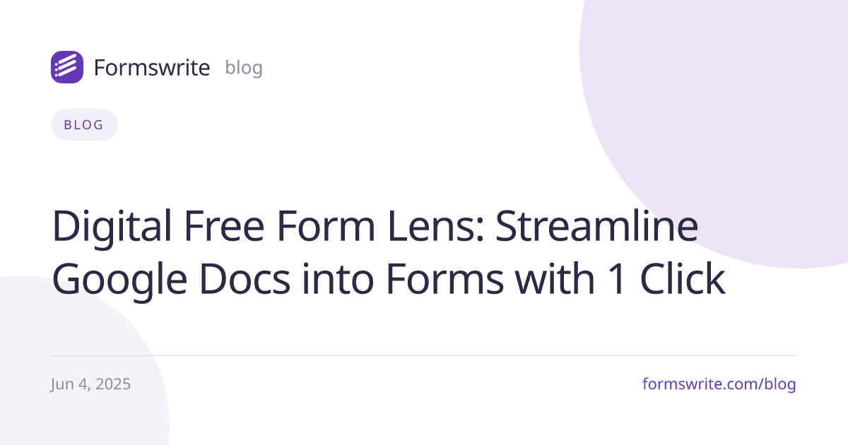 Digital Free Form Lens: Streamline Google Docs into Forms with 1 Click