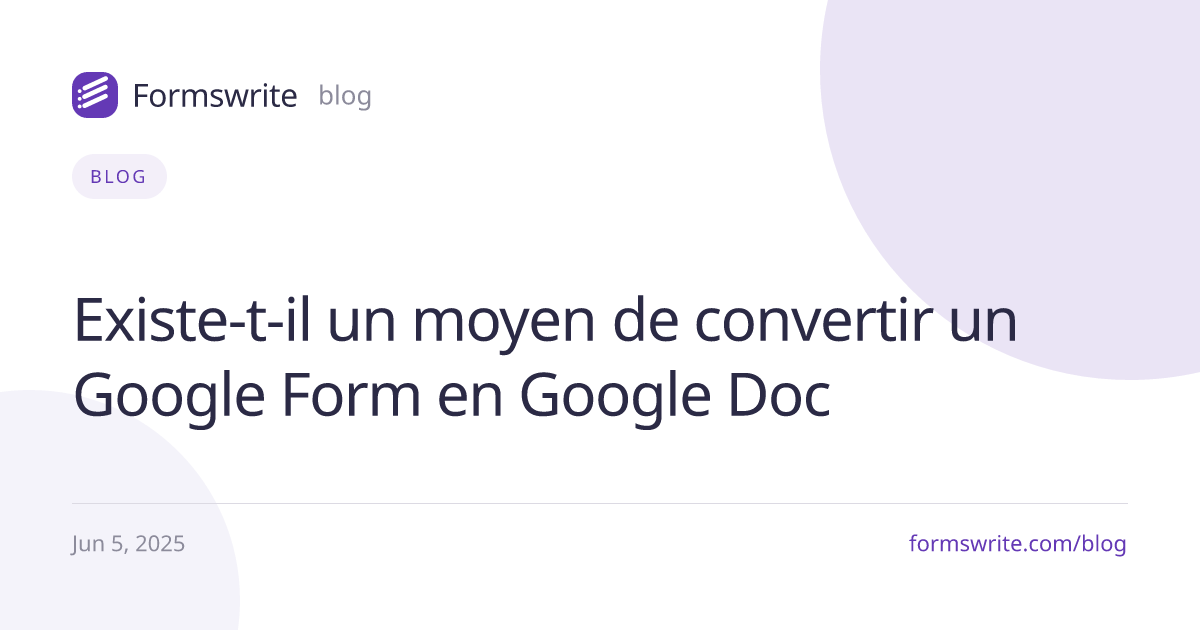 Existe-t-il un moyen de convertir un Google Form en Google Doc 