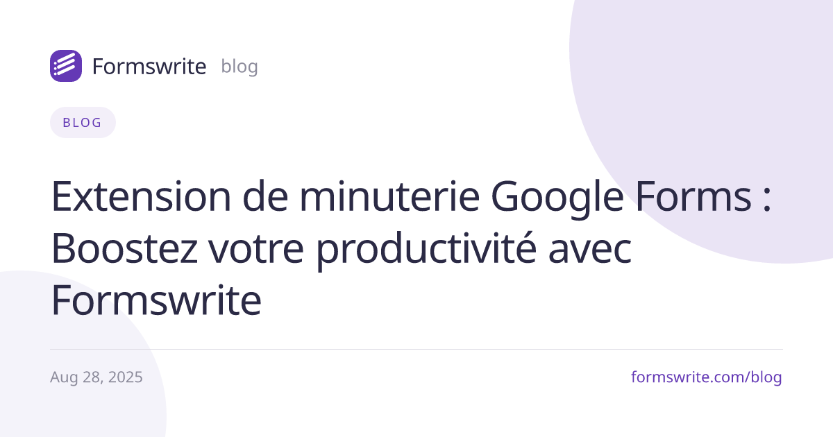 Extension de minuterie Google Forms : Boostez votre productivité avec Formswrite