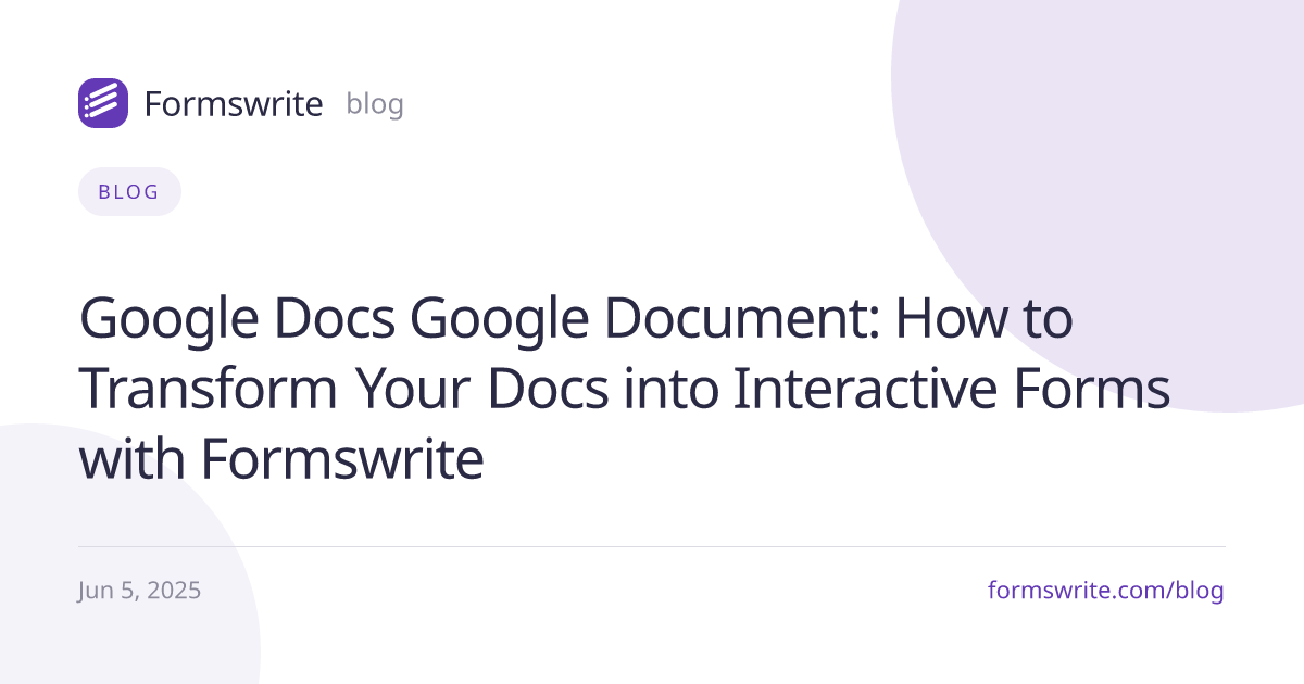 Google Docs Google Document: How to Transform Your Docs into Interactive Forms with Formswrite