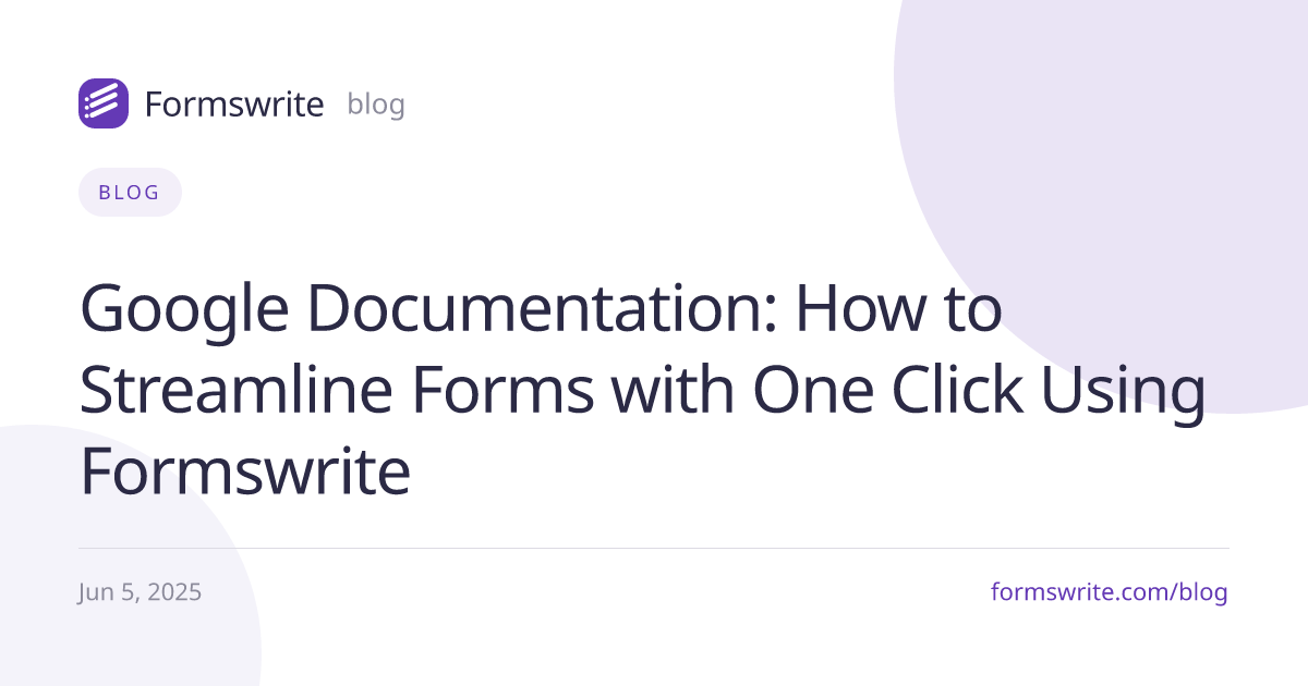 Google Documentation: How to Streamline Forms with One Click Using Formswrite
