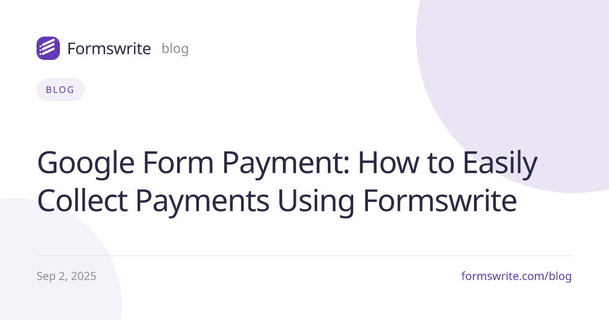 Google Form Payment: How to Easily Collect Payments Using Formswrite