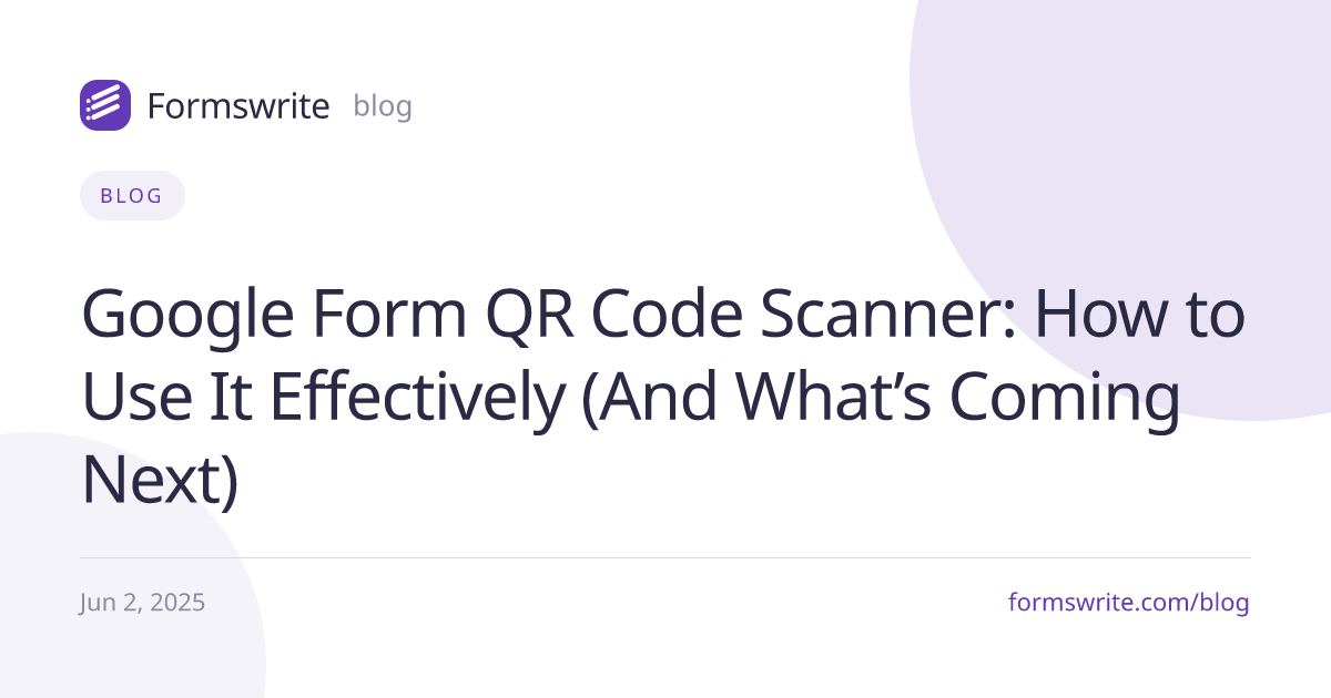 Google Form QR Code Scanner: How to Use It Effectively (And What’s Coming Next)