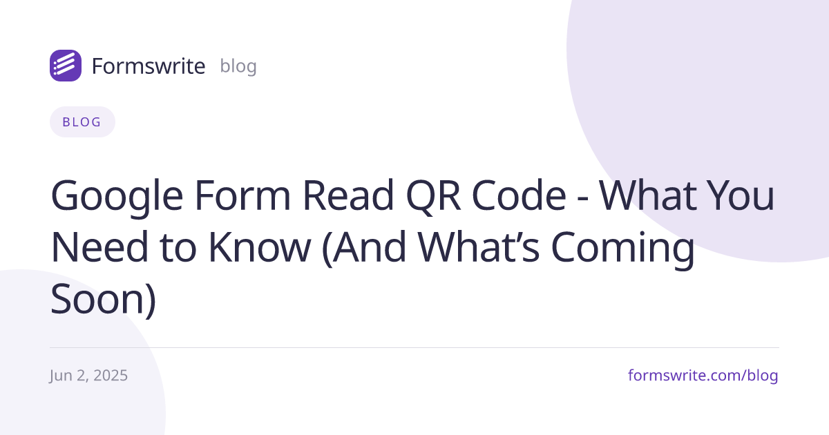 Google Form Read QR Code - What You Need to Know (And What’s Coming Soon)