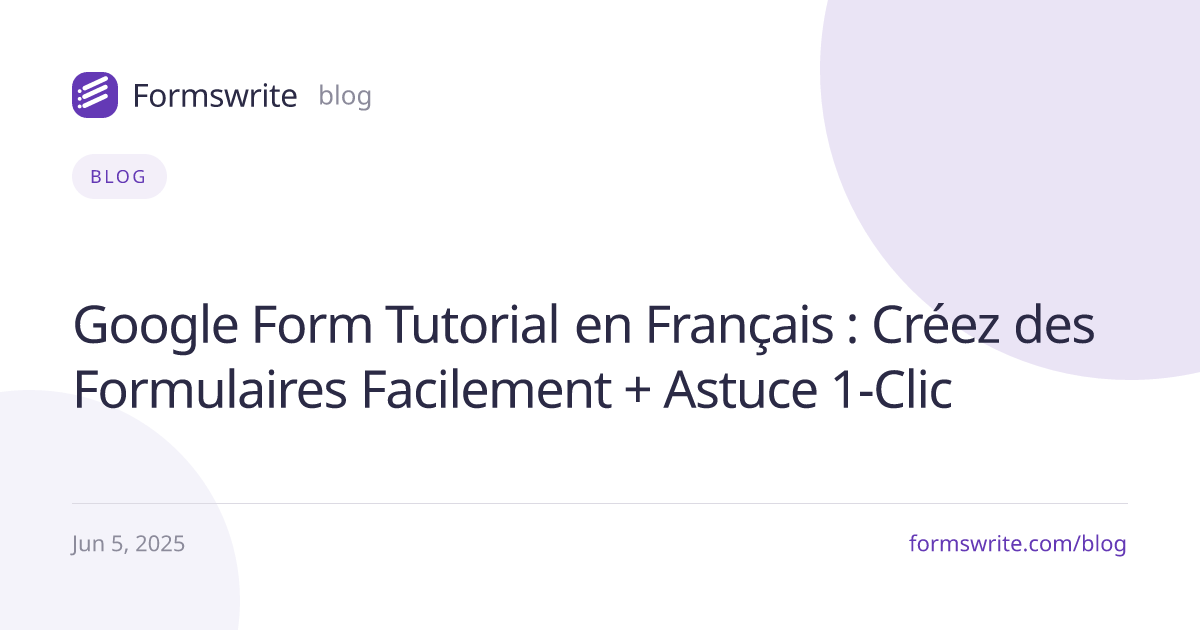 Google Form Tutorial en Français : Créez des Formulaires Facilement + Astuce 1-Clic 