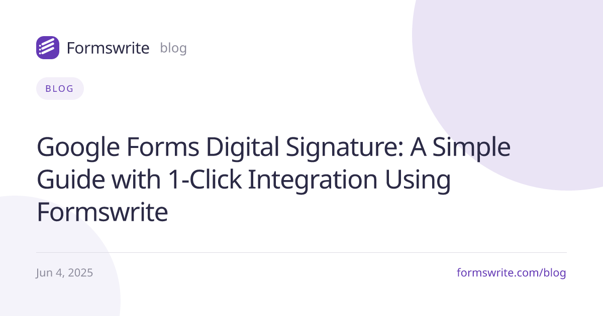 Google Forms Digital Signature: A Simple Guide with 1-Click Integration Using Formswrite