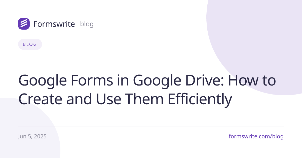 Google Forms in Google Drive: How to Create and Use Them Efficiently