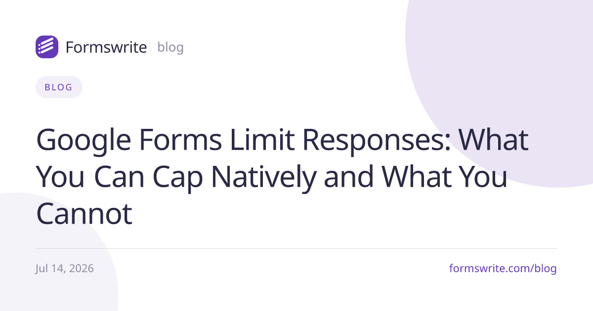 Google Forms Limit Responses: What You Can Cap Natively and What You Cannot