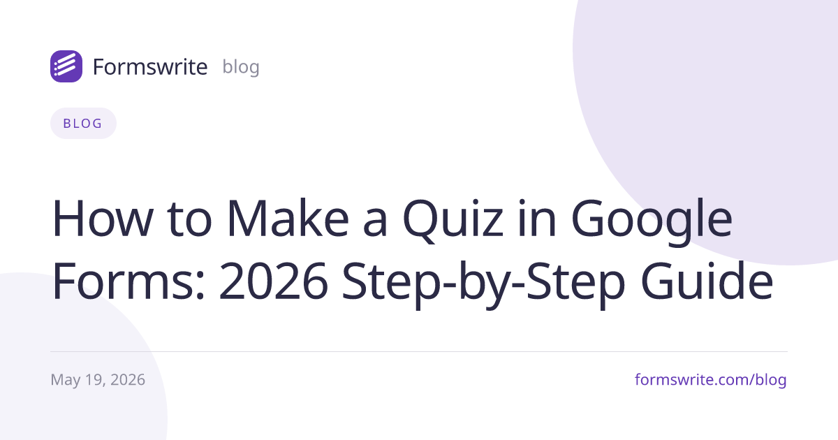 How to Make a Quiz in Google Forms: 2026 Step-by-Step Guide