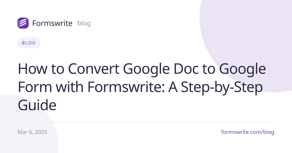 How to Convert Google Doc to Google Form with Formswrite: A Step-by-Step Guide
