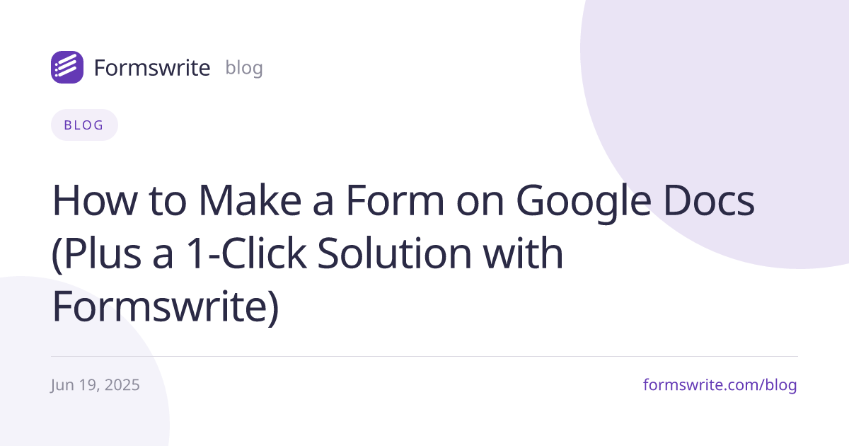 How to Make a Form on Google Docs (Plus a 1-Click Solution with Formswrite)