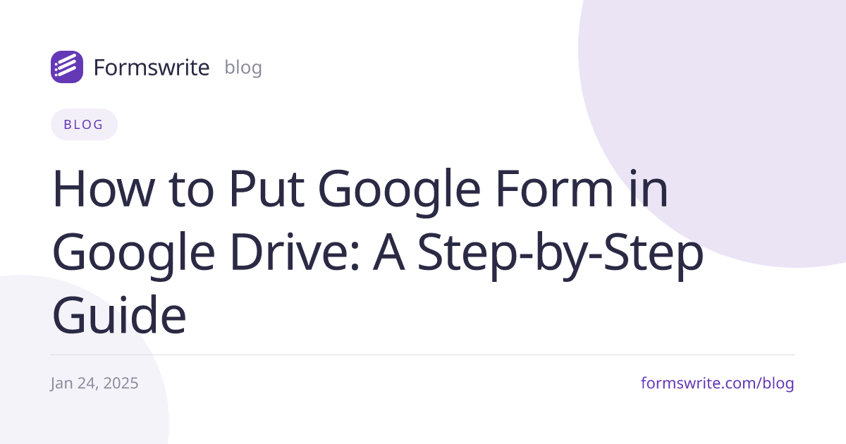 How to Put Google Form in Google Drive: A Step-by-Step Guide