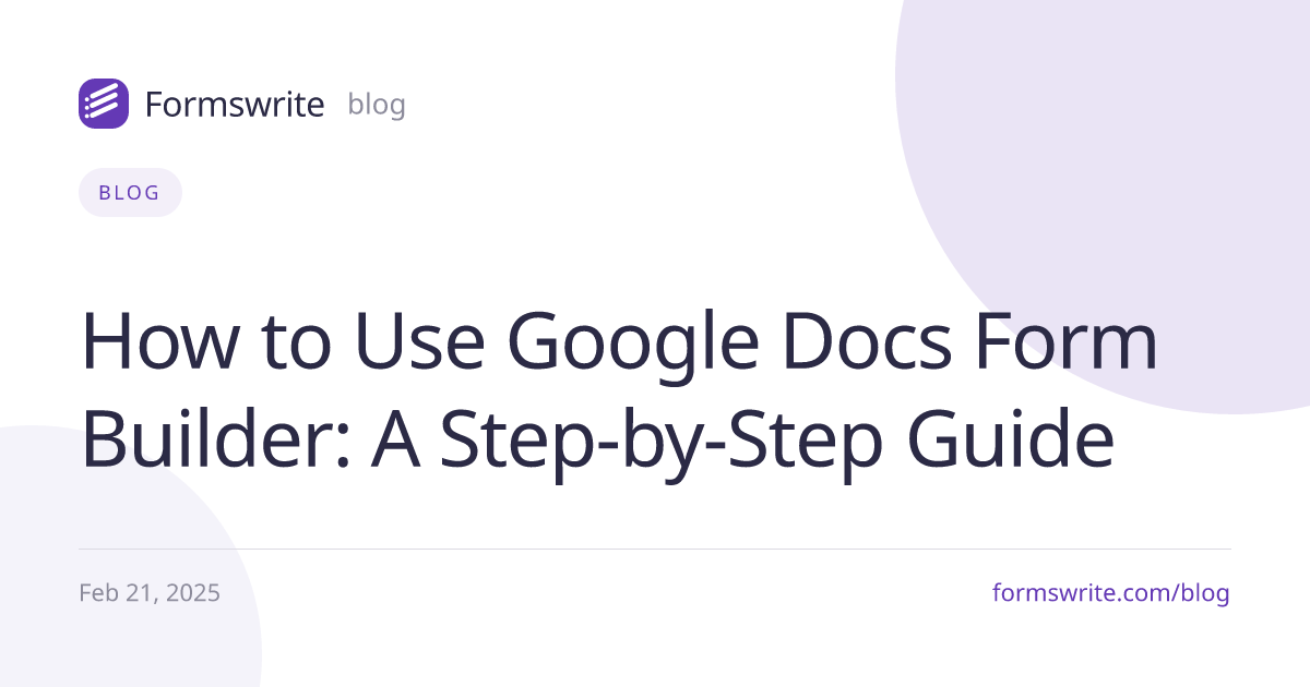 How to Use Google Docs Form Builder: A Step-by-Step Guide