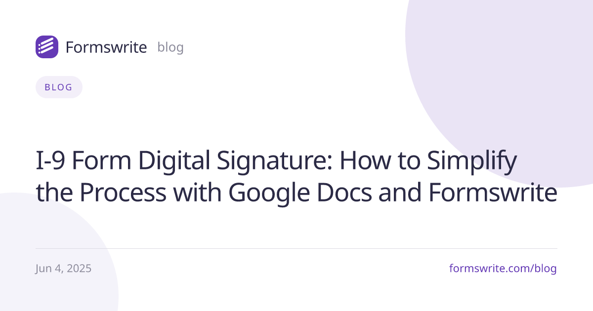 I-9 Form Digital Signature: How to Simplify the Process with Google Docs and Formswrite