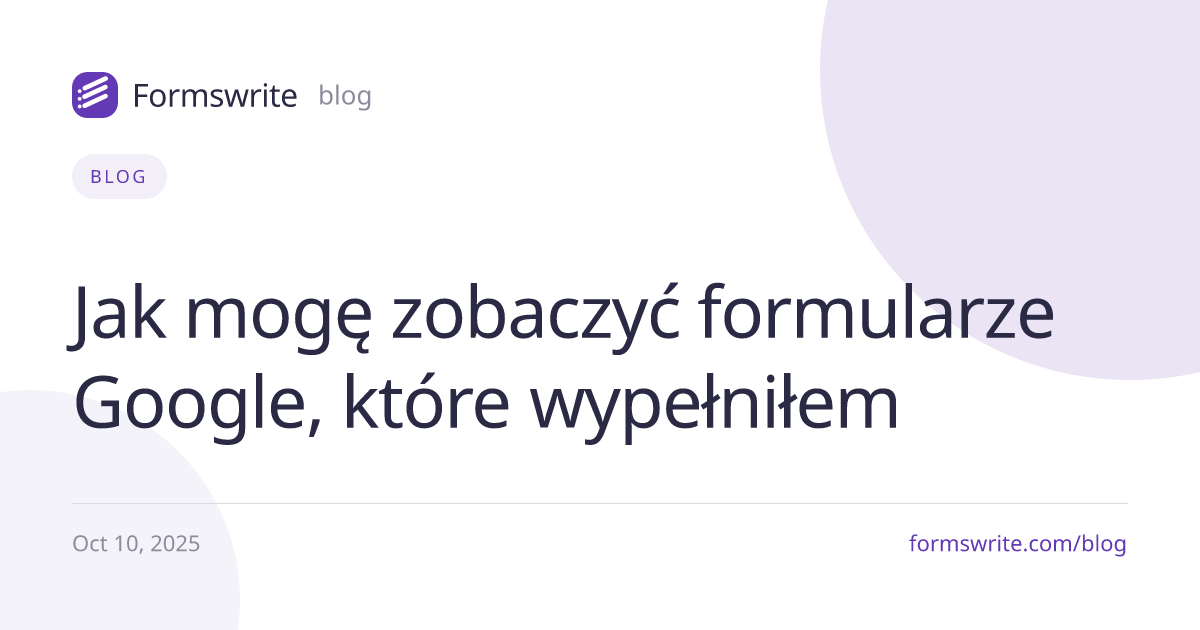 Jak mogę zobaczyć formularze Google, które wypełniłem